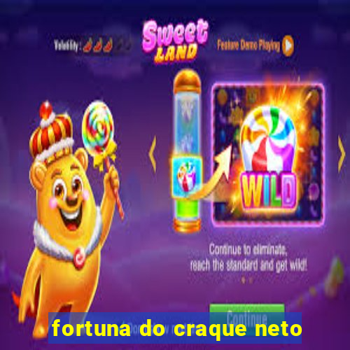 fortuna do craque neto