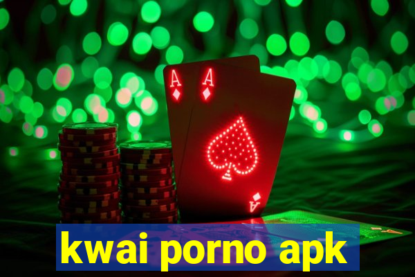 kwai porno apk