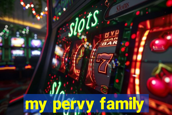 my pervy family