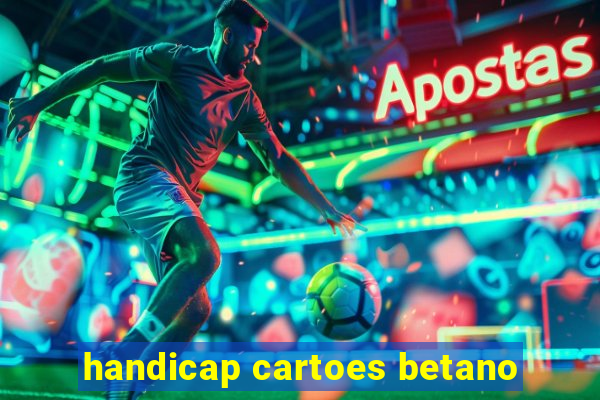 handicap cartoes betano