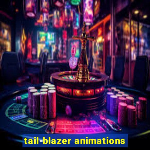 tail-blazer animations