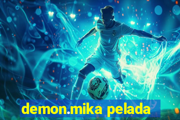 demon.mika pelada