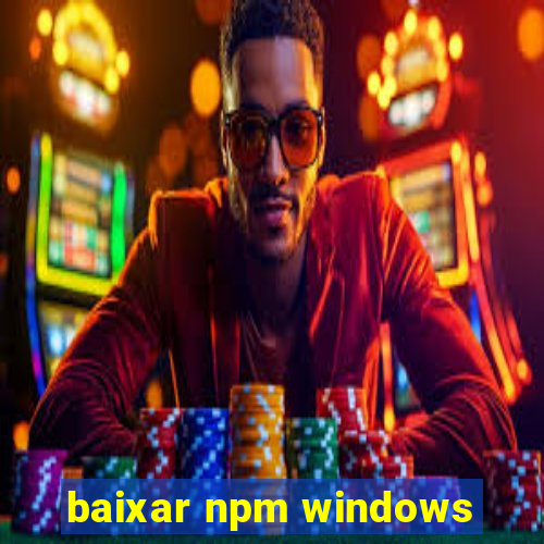 baixar npm windows