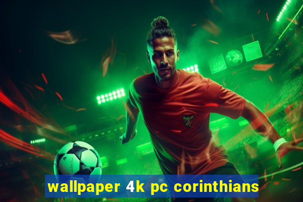 wallpaper 4k pc corinthians