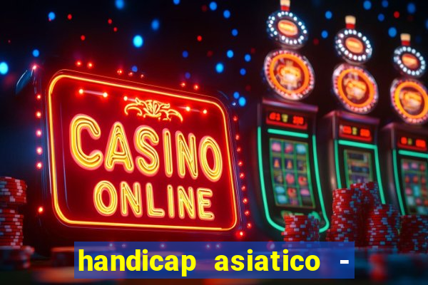 handicap asiatico - 1 o que significa