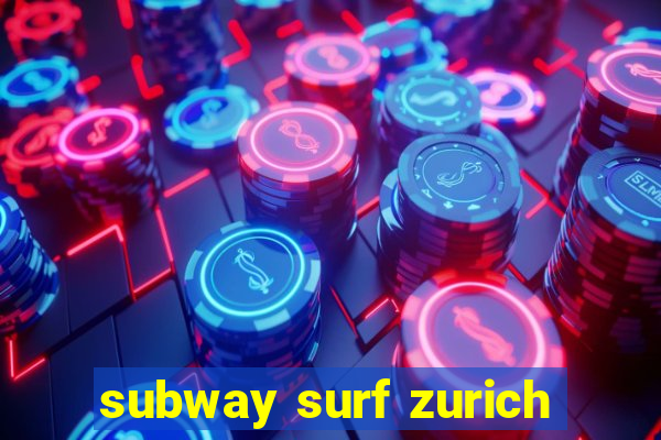 subway surf zurich