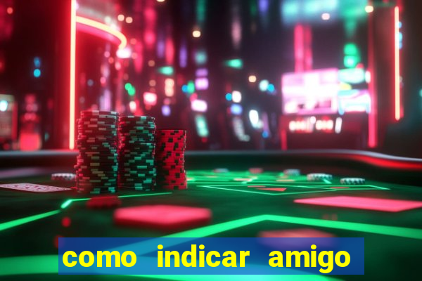 como indicar amigo na bet365