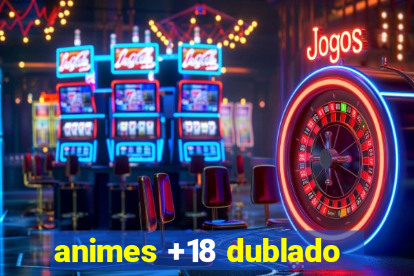 animes +18 dublado