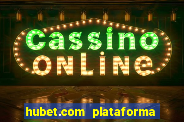 hubet.com plataforma de jogos