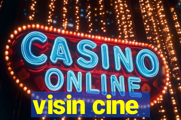 visin cine