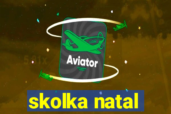 skolka natal