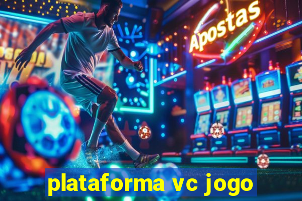 plataforma vc jogo