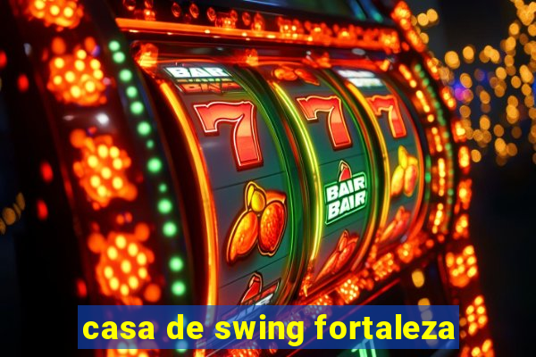 casa de swing fortaleza