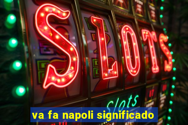 va fa napoli significado