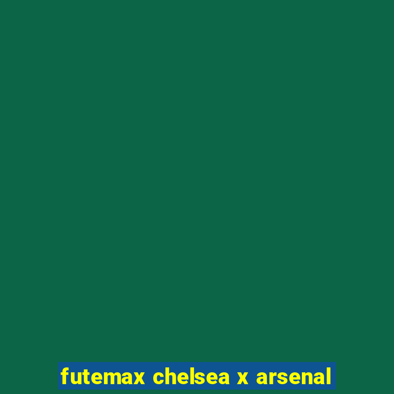 futemax chelsea x arsenal