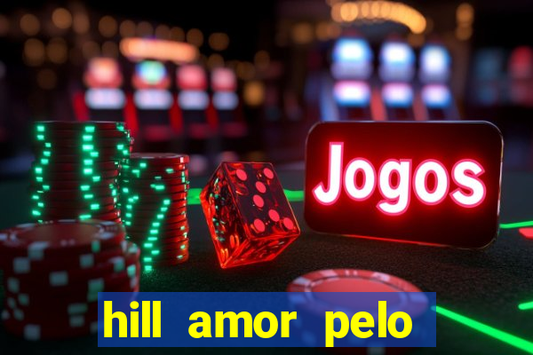 hill amor pelo jogo online