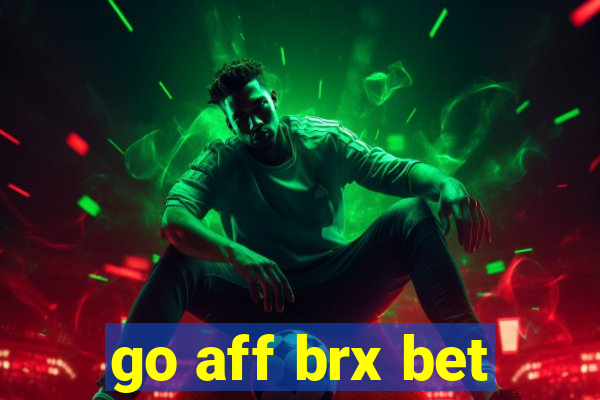 go aff brx bet