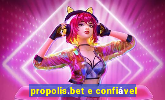 propolis.bet e confiável