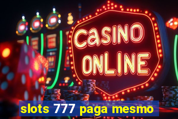 slots 777 paga mesmo