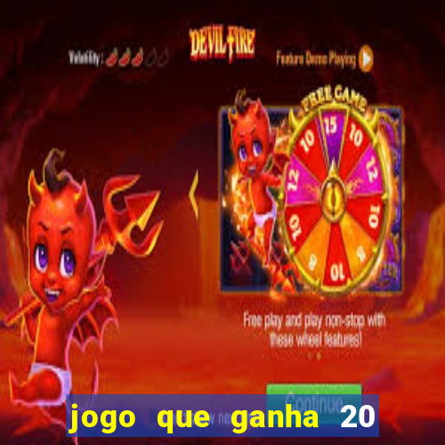 jogo que ganha 20 reais no cadastro