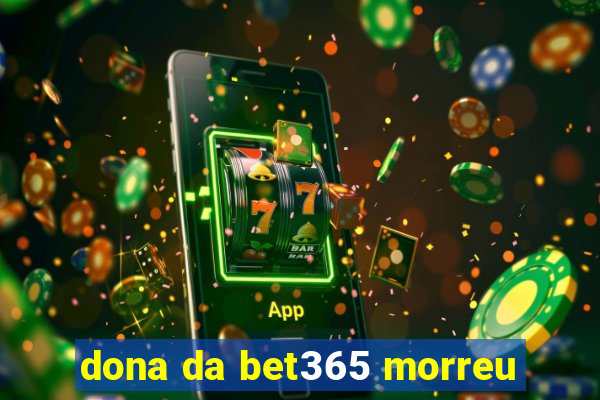 dona da bet365 morreu