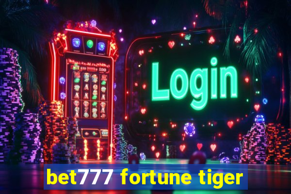 bet777 fortune tiger