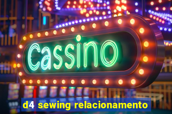 d4 sewing relacionamento