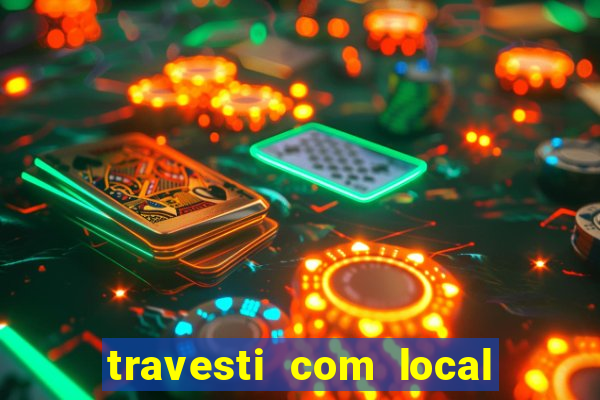 travesti com local em salvador