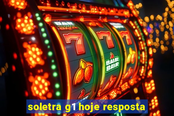 soletra g1 hoje resposta