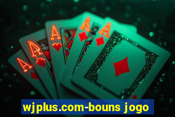 wjplus.com-bouns jogo