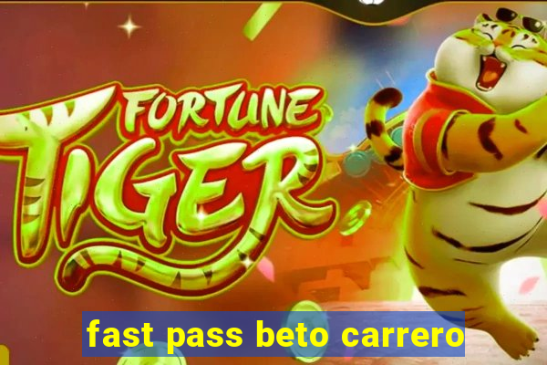 fast pass beto carrero