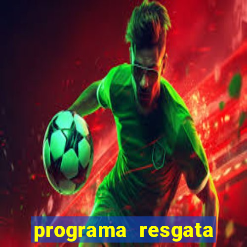 programa resgata brasil é confiável