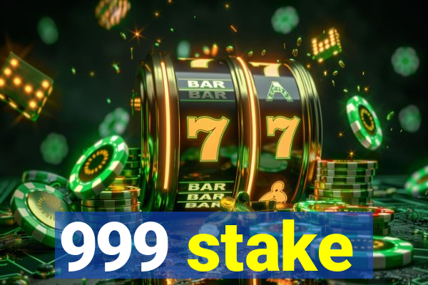 999 stake