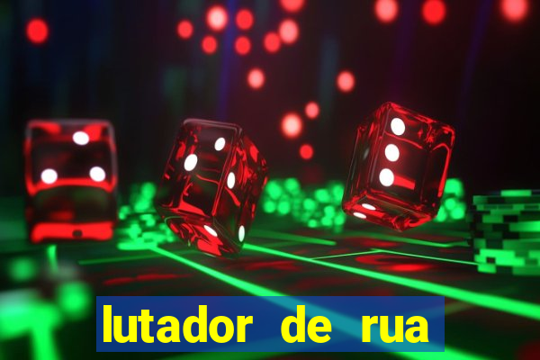 lutador de rua filme completo dublado mega filmes