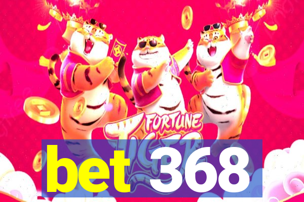 bet 368