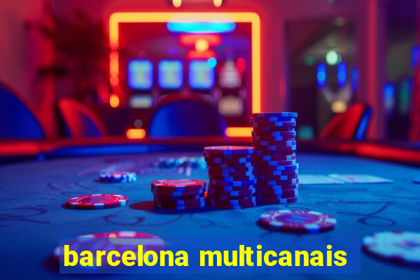 barcelona multicanais