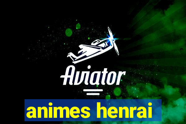 animes henrai