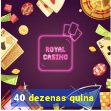 40 dezenas quina