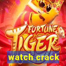 watch crack