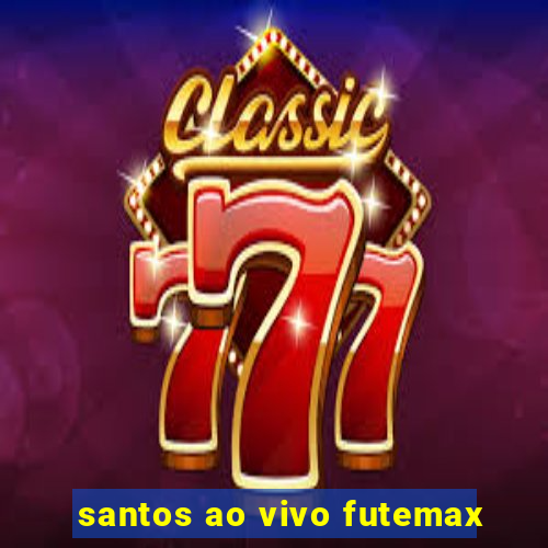 santos ao vivo futemax