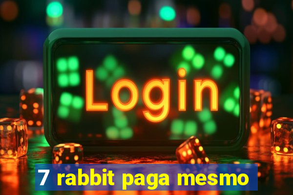 7 rabbit paga mesmo