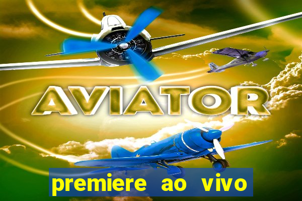 premiere ao vivo hoje gratis