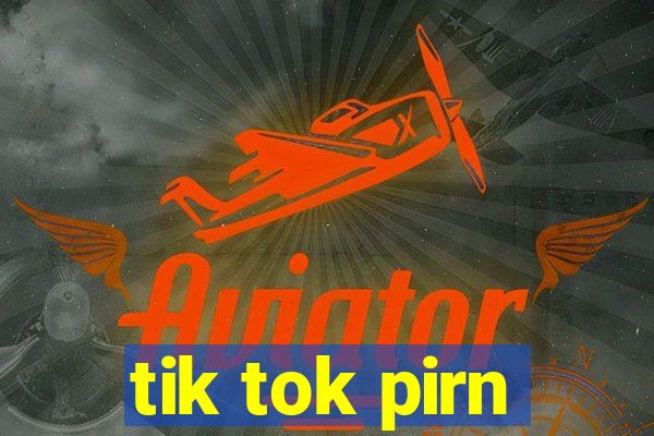 tik tok pirn