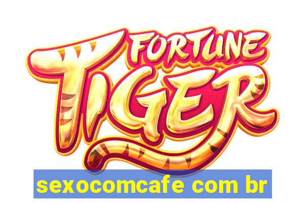 sexocomcafe com br