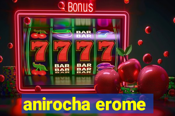 anirocha erome