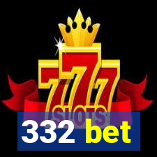 332 bet