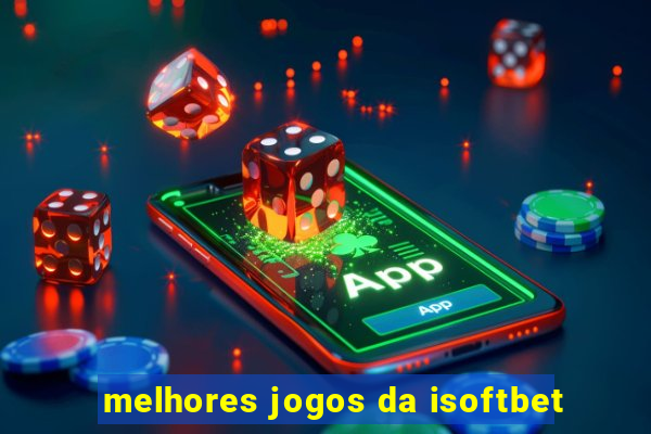 melhores jogos da isoftbet