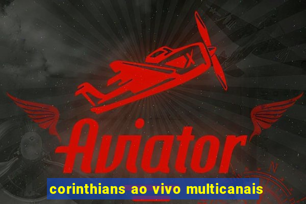 corinthians ao vivo multicanais