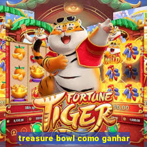 treasure bowl como ganhar