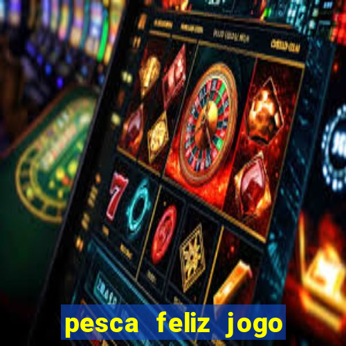 pesca feliz jogo cassino download